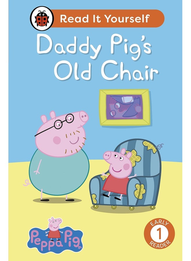 Peppa Pig Daddy Pig's Old Chair: Read It Yourself - Level 1 Early Reader
